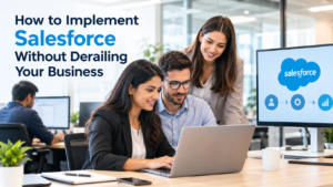 How to Implement Salesforce Without Derailing Your Business