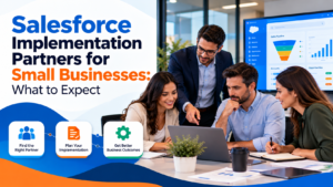 Salesforce Implementation Partners for Small Businesses: What to Expect